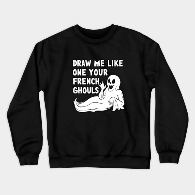 Draw me like one of your French ghouls Crewneck Sweatshirt by Welcome To Chaos 